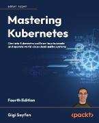 Mastering Kubernetes - Fourth Edition