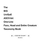 The BIG UniQuE ASCII Art One-Line Face, Head and Entire Creature Taxonomy Book