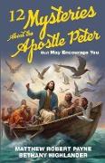12 Mysteries About the Apostle Peter that May Encourage You