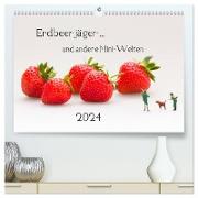 Erdbeerjäger ... und andere Mini-Welten (hochwertiger Premium Wandkalender 2024 DIN A2 quer), Kunstdruck in Hochglanz