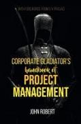 Corporate Gladiator's Handbook of Project Management
