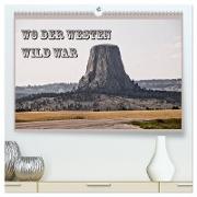 Wo der Westen wild war (hochwertiger Premium Wandkalender 2024 DIN A2 quer), Kunstdruck in Hochglanz