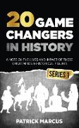 20 Game Changers In History (Series 1), A Note on the Lives and Impact of these Great Minds & Historical Figures (Edison, Freud, Mozart, Joan Of Arc, Jesus, Gandhi, Einstein, Buddha, and more)