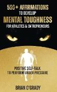 500+ Affirmations to Develop Mental Toughness for Athletes & Entrepreneurs, Positive Self-Talk to Perform Under Pressure