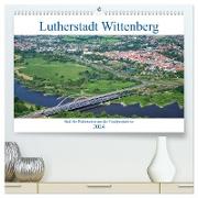 Lutherstadt Wittenberg - Stadt der Reformation aus der Vogelperspektive (hochwertiger Premium Wandkalender 2024 DIN A2 quer), Kunstdruck in Hochglanz