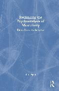 Rethinking the Psychoanalysis of Masculinity