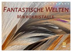 Fantastische Welten Mikrokristalle (Tischkalender 2024 DIN A5 quer), CALVENDO Monatskalender