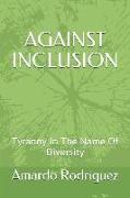 Against Inclusion: Tyranny in the Name of Diversity