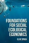 Foundations of Social Ecological Economics