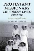 Protestant Missionary Children's Lives, C.1870-1950