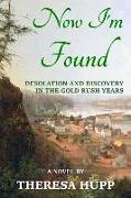 Now I'm Found: Desolation and Discovery in the Gold Rush Years