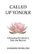 Called Up Yonder: Glimpsing the Journey Into the Beyond