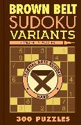 Brown Belt Sudoku Variants: 300 Puzzles