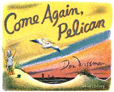 Come Again, Pelican
