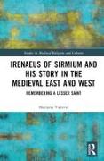 Irenaeus of Sirmium and his Story in the Medieval East and West