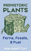 Prehistoric Plants: Ferns, Fossils, & Fuel