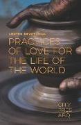 Practices Of Love For the Life Of The World: A Lenten Devotional