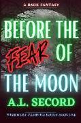 Before the Fear of the Moon: A Dark Fantasy