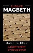Zubayr Macbeth: Cash Is King