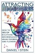 Attracting Hummingbirds: How to Design Backyard Environments Using Feeders and Flowers