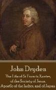 John Dryden - The Life of St Francis Xavier, of the Society of Jesus, Apostle