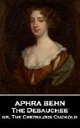 Aphra Behn - The Debauchee: or, The Credulous Cuckold