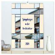 Spiegelungen in der Architektur (hochwertiger Premium Wandkalender 2024 DIN A2 hoch), Kunstdruck in Hochglanz