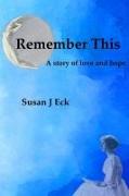 Remember This: A Novel of Love and Hope