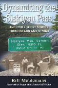 Dynamiting the Siskiyou Pass: And Other Short Stories from Oregon and Beyond