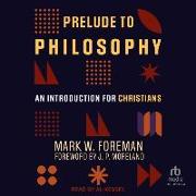 Prelude to Philosophy: An Introduction for Christians