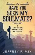 Have You Seen My Soulmate?: A Globe Trotter's Bumbling Search for True Love