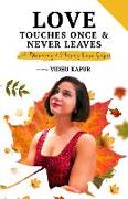 Love Touches Once & Never Leaves: ...A Blooming & Moving Love Saga!