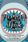 Mommy There's a Shark in the Pool!: A Mother and Daughter's Journey with Childhood Anxiety and the Power of God's Word