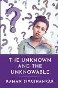 The Unknown and the Unknowable