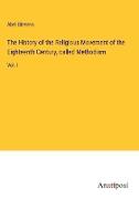 The History of the Religious Movement of the Eighteenth Century, called Methodism