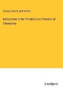 Instructions in the Principles and Practice of Christianity