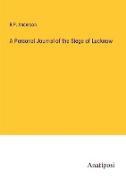 A Personal Journal of the Siege of Lucknow