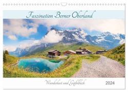 Faszination Berner Oberland 2024 - Wanderlust und Gipfelblick (Wandkalender 2024 DIN A3 quer), CALVENDO Monatskalender