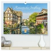 Romantisches Straßburg (hochwertiger Premium Wandkalender 2024 DIN A2 quer), Kunstdruck in Hochglanz