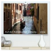 Auf den Kanälen von Venedig (hochwertiger Premium Wandkalender 2024 DIN A2 quer), Kunstdruck in Hochglanz