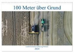 100 Meter über Grund - Landwirtschaft in Schleswig Holstein (Wandkalender 2024 DIN A3 quer), CALVENDO Monatskalender