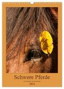 Schwere Pferde - Faszinierende Herzensbrecher (Wandkalender 2024 DIN A3 hoch), CALVENDO Monatskalender