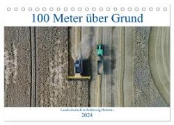100 Meter über Grund - Landwirtschaft in Schleswig Holstein (Tischkalender 2024 DIN A5 quer), CALVENDO Monatskalender