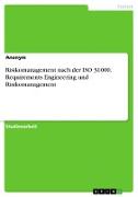 Risikomanagement nach der ISO 31000. Requirements Engineering und Risikomanagement