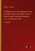 The Rangers or The Tory's Daughter, A Tale Illustrative of the Revolutionary History of Vermont and the Northern Campaign of 1777, Two Volumes in One