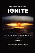 Ignite the Raw Fire Power Within You - Holy Spirit Baptism Manual