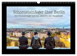 Schornsteinfeger über Berlin - Die Glücksbringer auf den Dächern der Hauptstadt (Wandkalender 2024 DIN A3 quer), CALVENDO Monatskalender