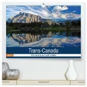 Trans-Canada: Von Vancouver nach Halifax (hochwertiger Premium Wandkalender 2024 DIN A2 quer), Kunstdruck in Hochglanz