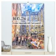 Berlin - Einmal Aquarelle mit Currywurst! (hochwertiger Premium Wandkalender 2024 DIN A2 hoch), Kunstdruck in Hochglanz
