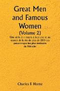 Great Men and Famous Women (Volume 2) Une série de croquis à la plume et au crayon de la vie de plus de 200 des personnages les plus éminents de l'histoire